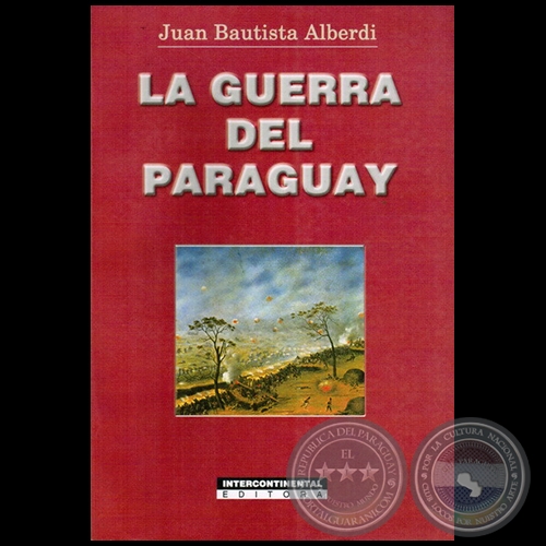 LA GUERRA DEL PARAGUAY - Autor:  JUAN BAUTISTA ALBERDI - Año 2001